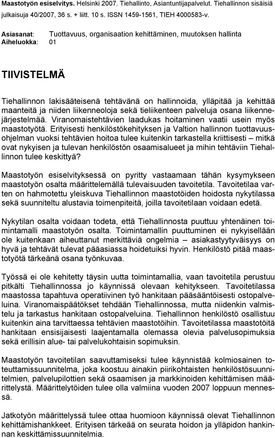 liikenneoloja sekä tieliikenteen palveluja osana liikennejärjestelmää. Viranomaistehtävien laadukas hoitaminen vaatii usein myös maastotyötä.