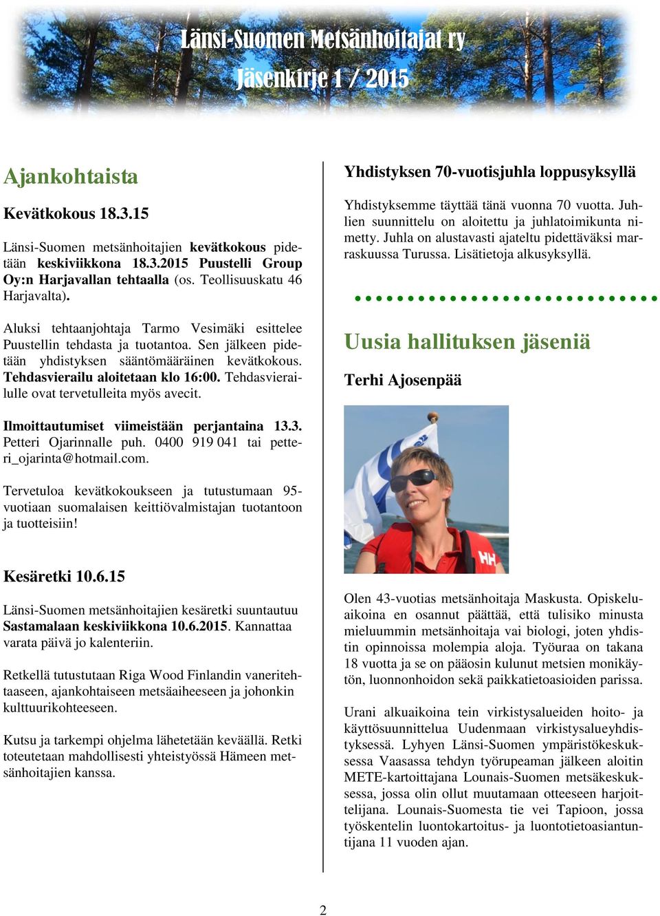 Tehdasvierailulle ovat tervetulleita myös avecit. Yhdistyksen 70-vuotisjuhla loppusyksyllä Yhdistyksemme täyttää tänä vuonna 70 vuotta. Juhlien suunnittelu on aloitettu ja juhlatoimikunta nimetty.