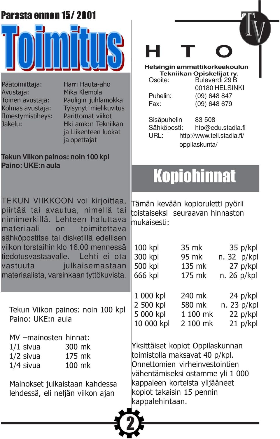 Lehteen haluttava materiaali on toimitettava sähköpostitse tai disketillä edellisen viikon torstaihin klo 16.00 mennessä tiedotusvastaavalle.