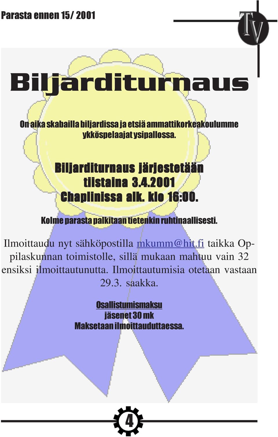 Kolme parasta palkitaan tietenkin ruhtinaallisesti. Ilmoittaudu nyt sähköpostilla mkumm@hit.