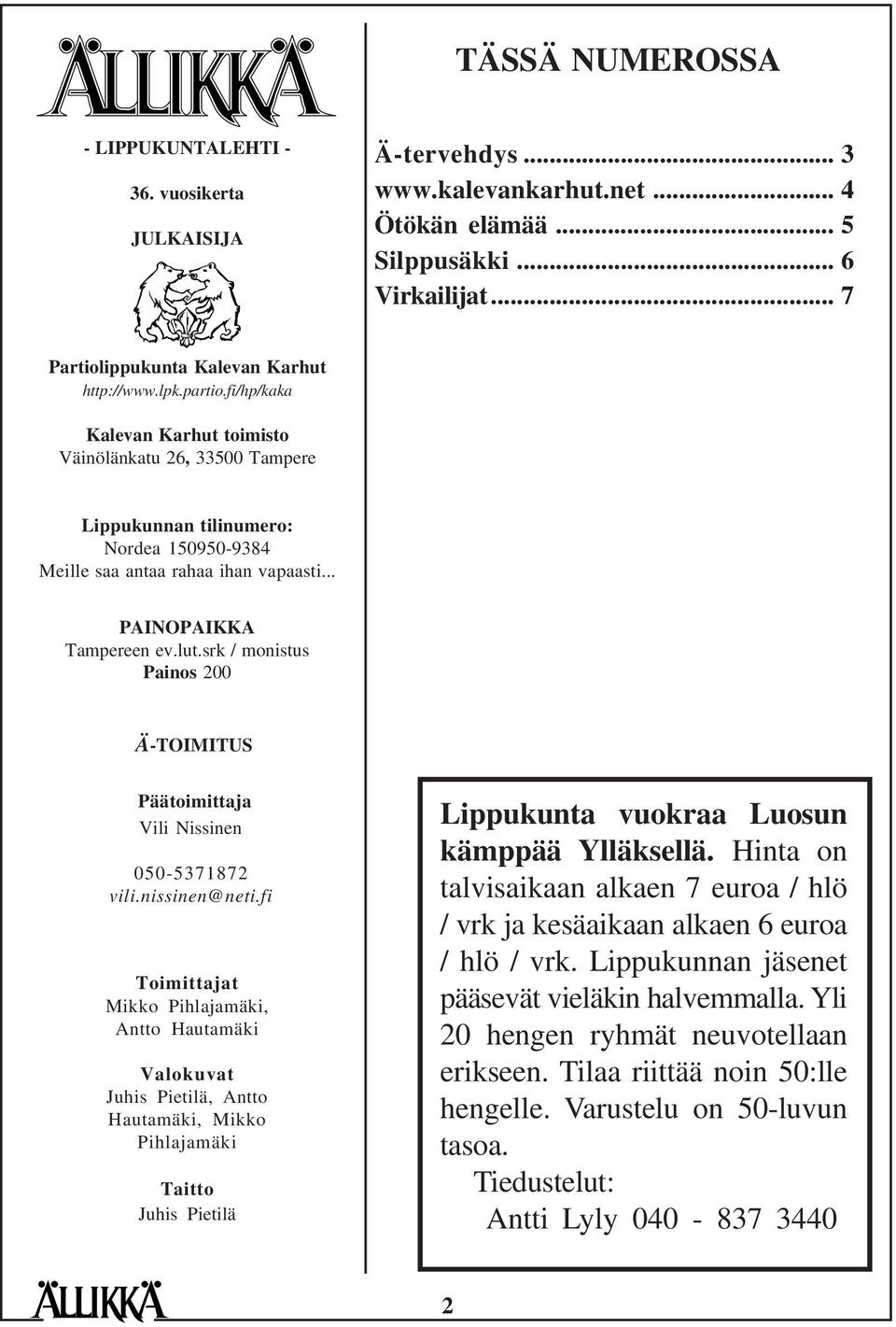 srk / monistus Painos 200 Ä-TOIMITUS Päätoimittaja Vili Nissinen 050-5371872 vili.nissinen@neti.