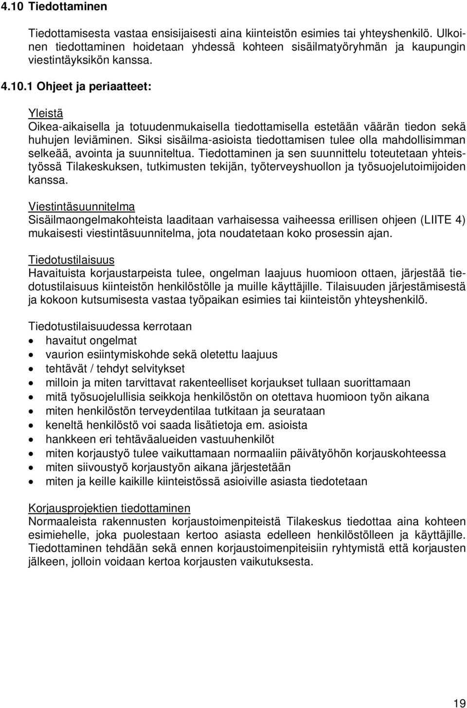 1 Ohjeet ja periaatteet: Yleistä Oikea-aikaisella ja totuudenmukaisella tiedottamisella estetään väärän tiedon sekä huhujen leviäminen.