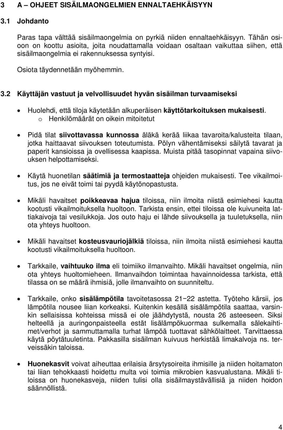 2 Käyttäjän vastuut ja velvollisuudet hyvän sisäilman turvaamiseksi Huolehdi, että tiloja käytetään alkuperäisen käyttötarkoituksen mukaisesti.