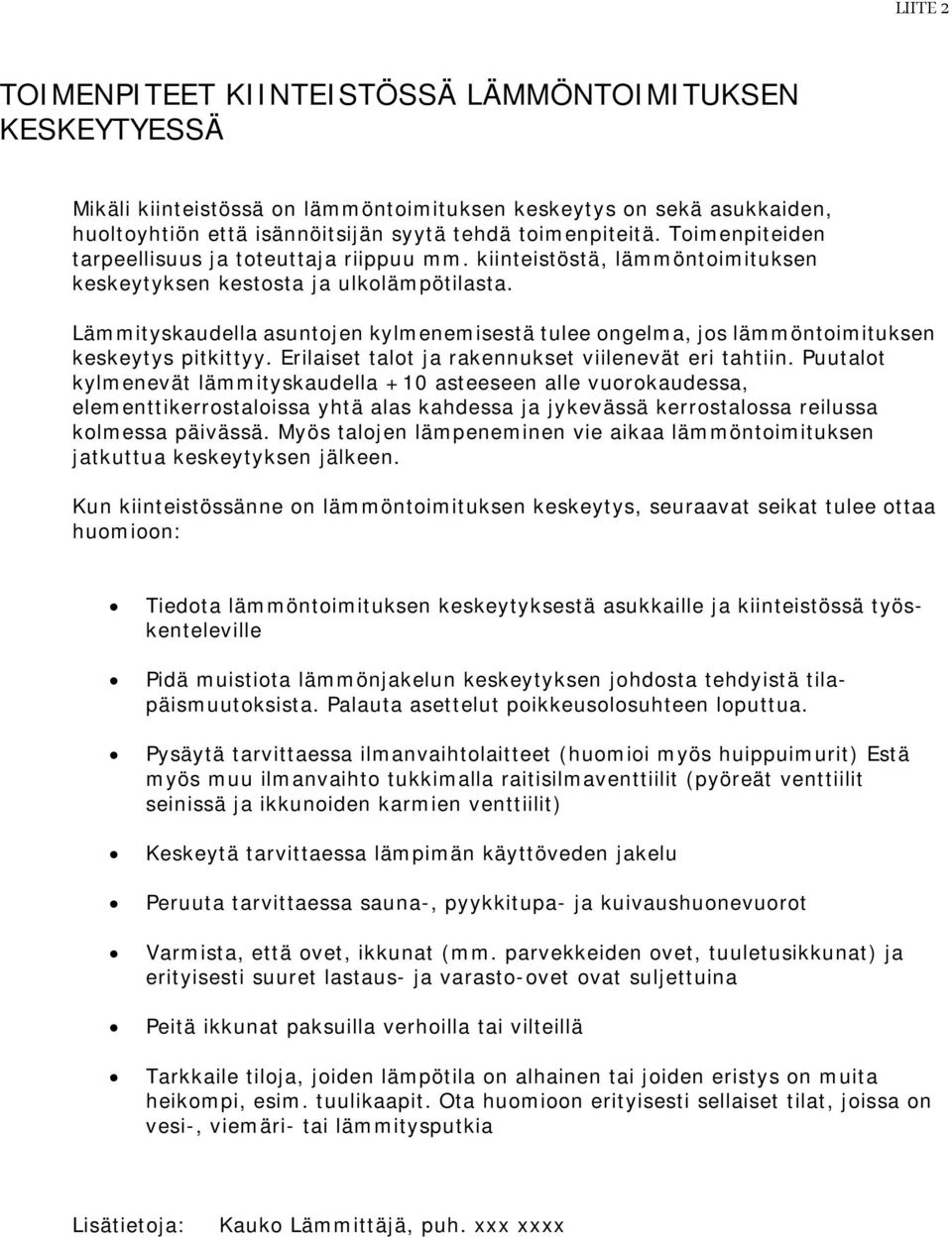 Lämmityskaudella asuntojen kylmenemisestä tulee ongelma, jos lämmöntoimituksen keskeytys pitkittyy. Erilaiset talot ja rakennukset viilenevät eri tahtiin.