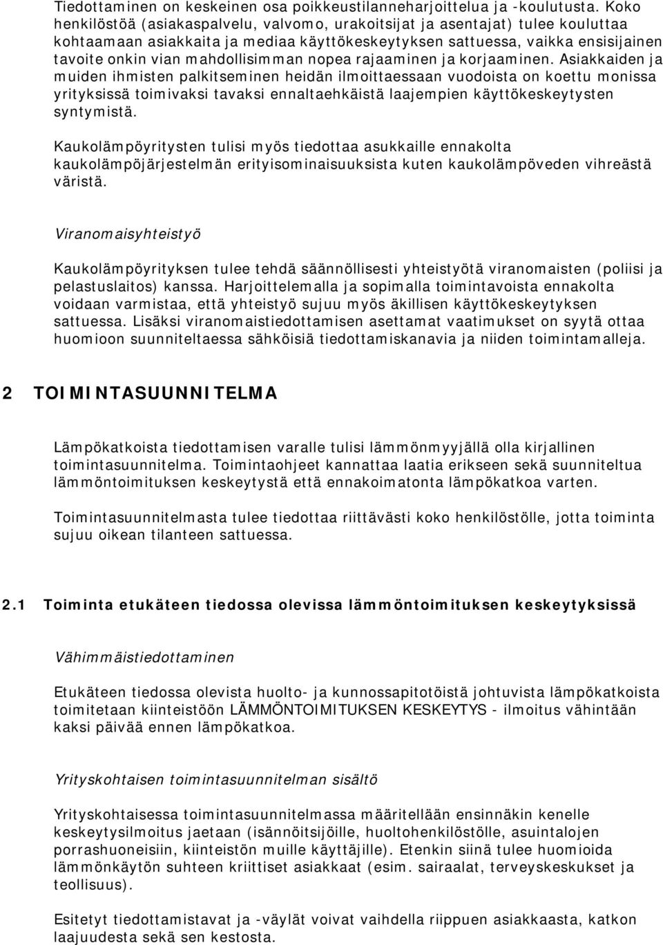 mahdollisimman nopea rajaaminen ja korjaaminen.