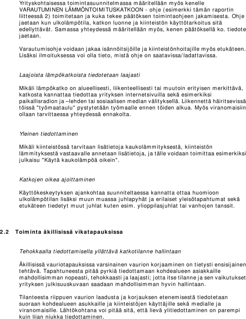 Varautumisohje voidaan jakaa isännöitsijöille ja kiinteistönhoitajille myös etukäteen. Lisäksi ilmoituksessa voi olla tieto, mistä ohje on saatavissa/ladattavissa.