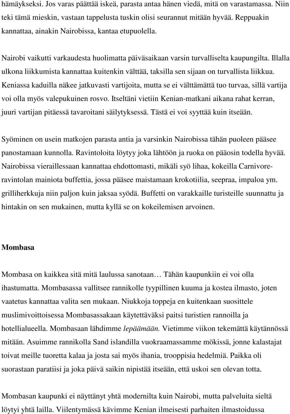 Illalla ulkona liikkumista kannattaa kuitenkin välttää, taksilla sen sijaan on turvallista liikkua.