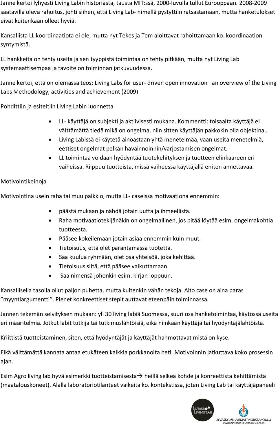 Kansallista LL koordinaatiota ei ole, mutta nyt Tekes ja Tem aloittavat rahoittamaan ko. koordinaation syntymistä.