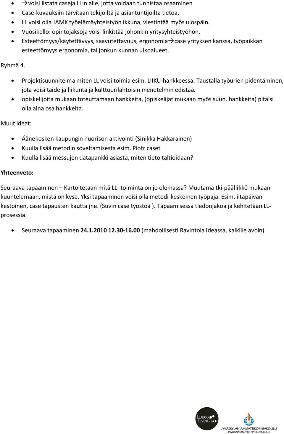 Esteettömyys/käytettävyys, saavutettavuus, ergonomiacase yrityksen kanssa, työpaikkan esteettömyys ergonomia, tai jonkun kunnan ulkoalueet, Ryhmä 4. Projektisuunnitelma miten LL voisi toimia esim.