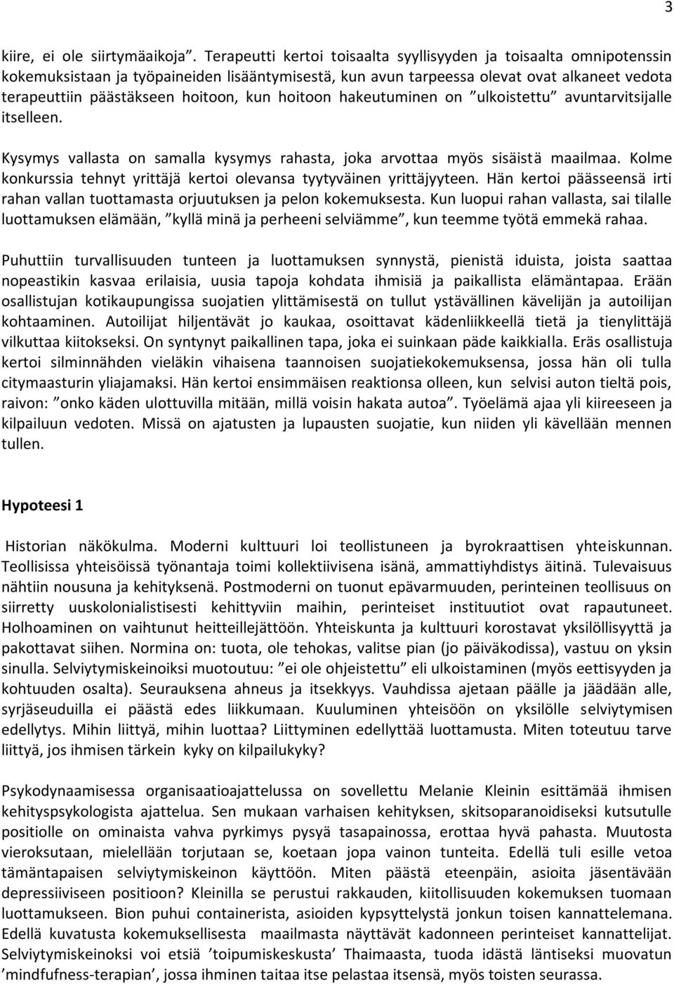 kun hoitoon hakeutuminen on ulkoistettu avuntarvitsijalle itselleen. Kysymys vallasta on samalla kysymys rahasta, joka arvottaa myös sisäistä maailmaa.