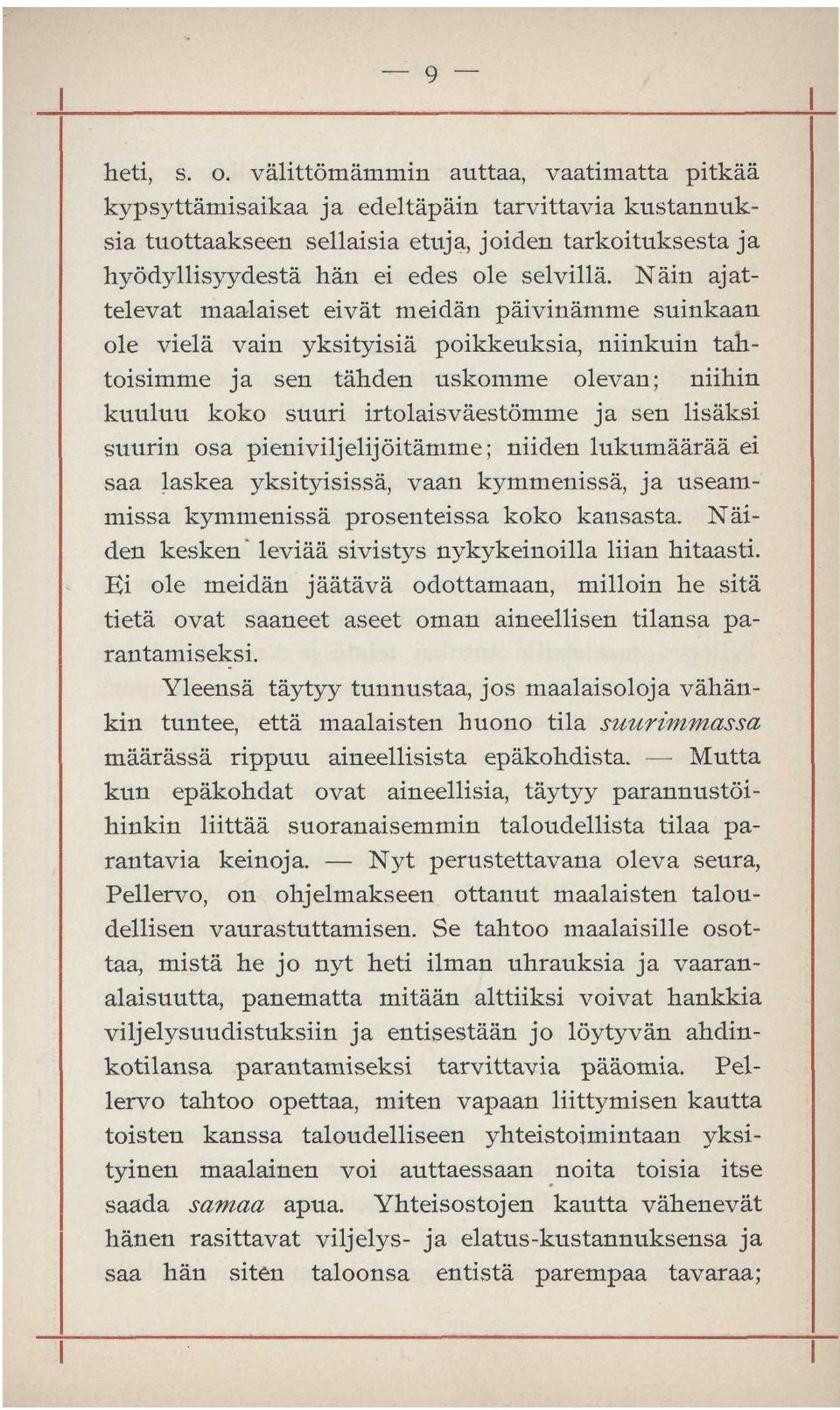 Näin ajattelevat maalaiset eivät meidän päivinämme suinkaan ole vielä vain yksityisiä poikkeuksia, niinkuin tahtoisimme ja sen tähden uskomme olevan; niihin kuuluu koko suuri irtolaisväestömme ja sen