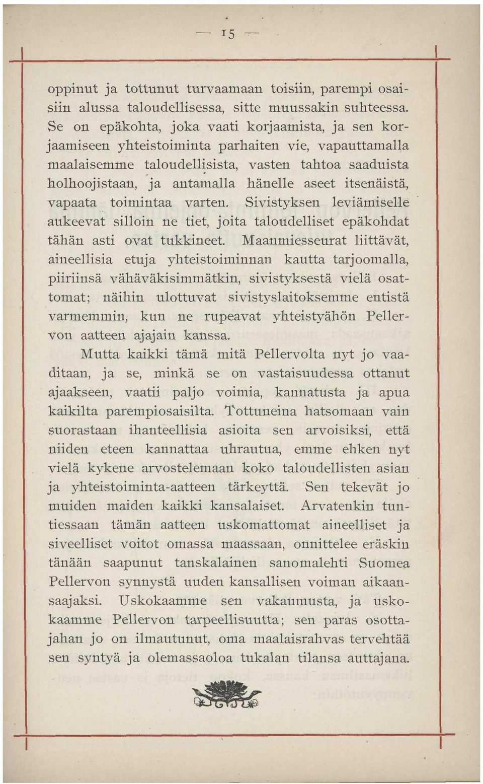 itsenäistä, vapaata toimintaa varten. Sivistyksen leviämiselle aukeevat silloin ne tiet, joita taloudelliset epäkohdat tähän asti ovat tukkineet.