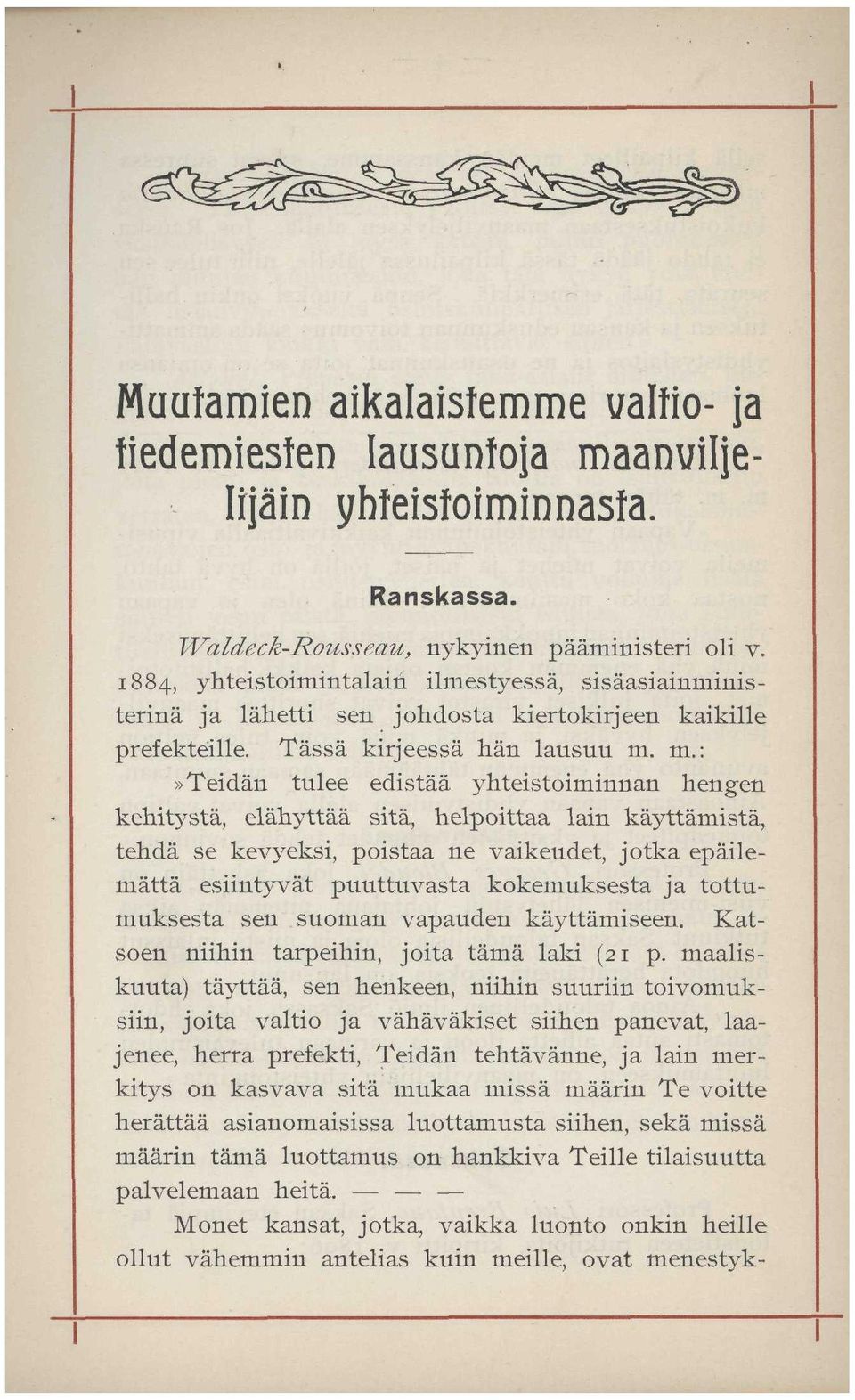 m.:»teidän tulee edistää yhteistoiminnan hengen kehitystä, elähyttää sitä, helpoittaa lain käyttämistä, tehdä se kevyeksi, poistaa ne vaikeudet, jotka epäilemättä esiintyvät puuttuvasta kokemuksesta