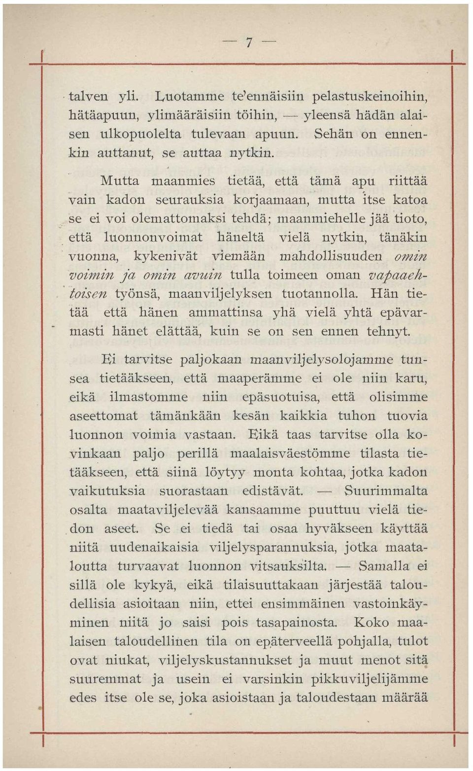 vuonna, kykenivät viemään mahdollisuuden omin voimin ja omin avuin tulla toimeen oman vapaaehtoisen työnsä, maanviljelyksen tuotannolla.