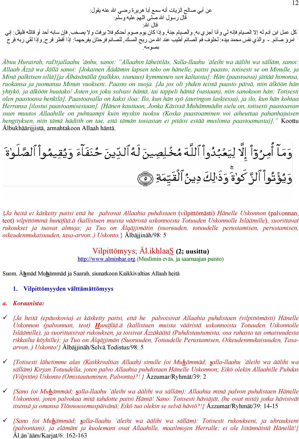 Äbuu Hurairah, radijallaahu änhu, sanoi: Allaahin lähettiläs, Salla-llaahu äleihi wa äälihi wa sälläm, sanoi: Allaah Äzzä wa Jällä sanoi: [Jokainen Äädämin lapsen teko on hänelle, paitsi paasto;
