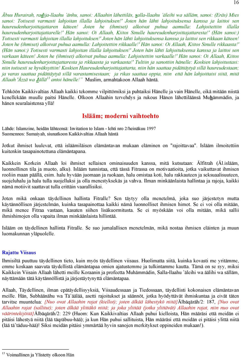 ' Hän sanoi: Oi Allaah, Kiitos Sinulle haureudenharjoittajattaresta!' (Hän sanoi:) Totisesti varmasti lahjoitan illalla lahjoituksen!