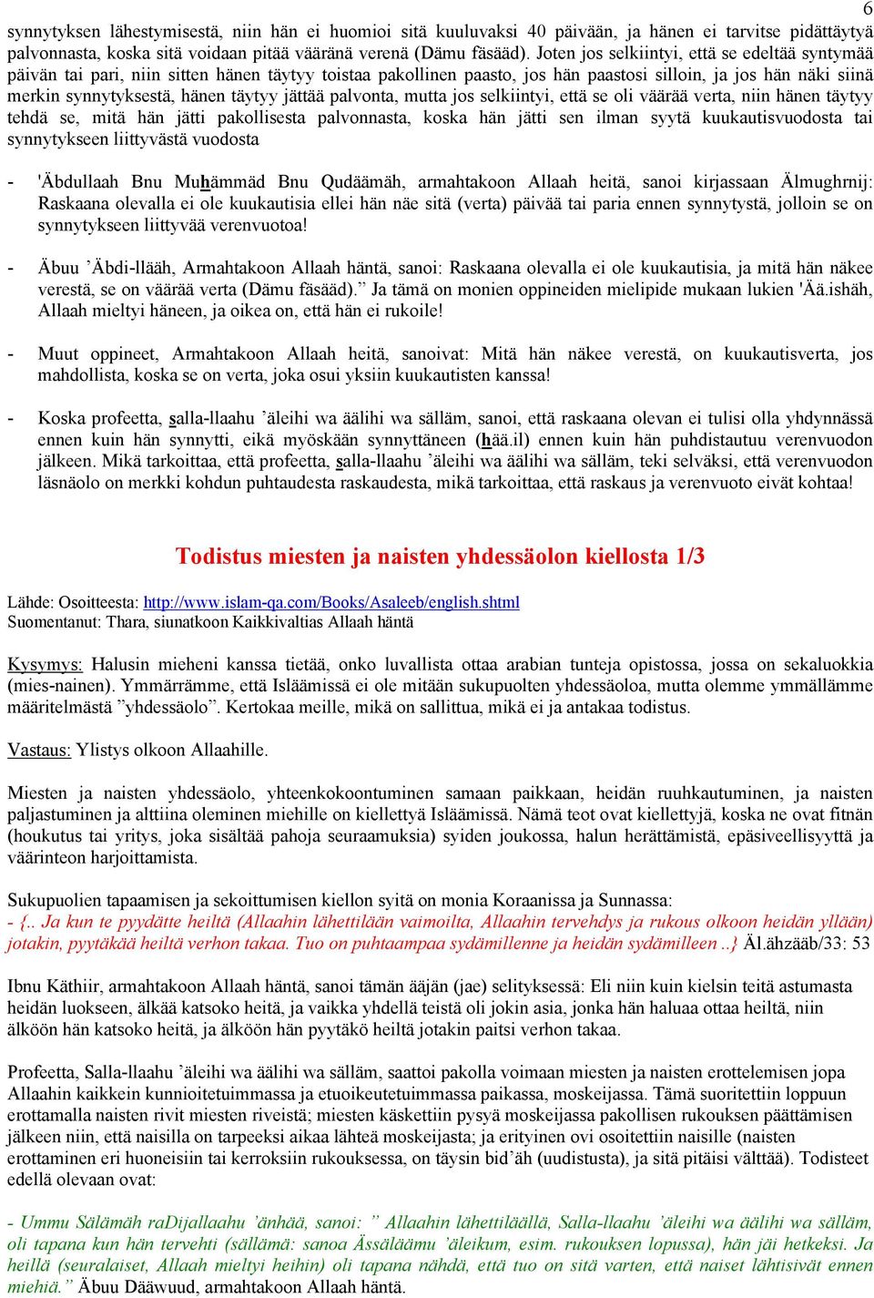 jättää palvonta, mutta jos selkiintyi, että se oli väärää verta, niin hänen täytyy tehdä se, mitä hän jätti pakollisesta palvonnasta, koska hän jätti sen ilman syytä kuukautisvuodosta tai