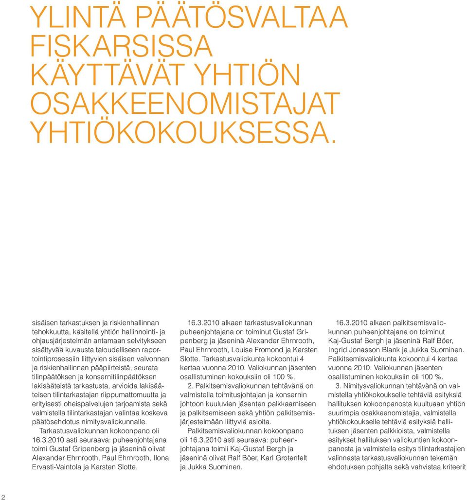 sisäisen valvonnan ja riskienhallinnan pääpiirteistä, seurata tilinpäätöksen ja konsernitilinpäätöksen lakisääteistä tarkastusta, arvioida lakisääteisen tilintarkastajan riippumattomuutta ja