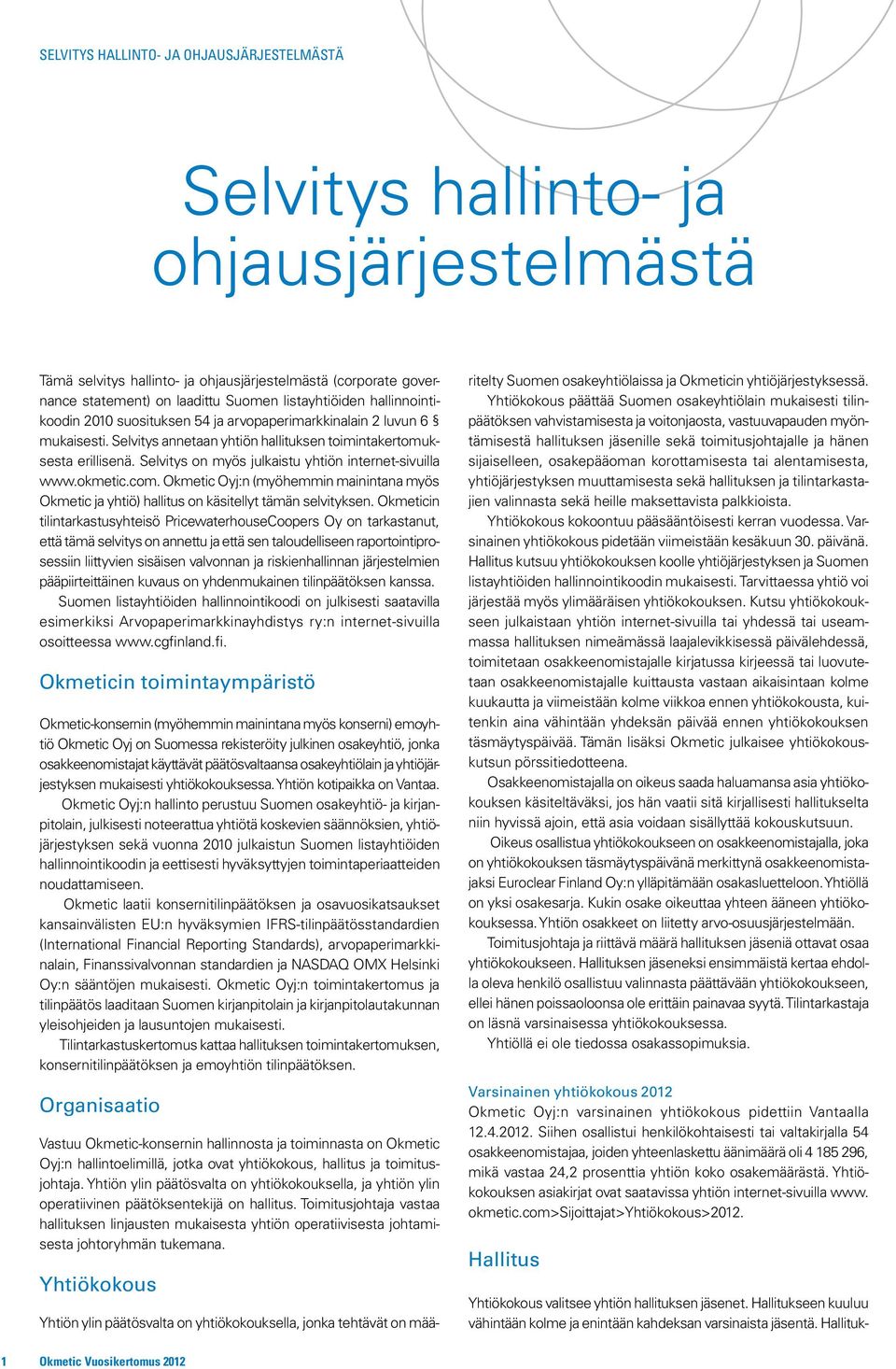 Okmetic Oyj:n (myöhemmin mainintana myös Okmetic ja yhtiö) hallitus on käsitellyt tämän selvityksen.