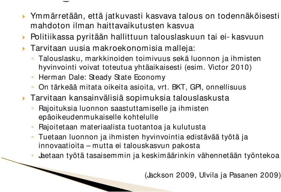 Victor 2010) Herman Dale: Steady State Economy On tärkeää mitata oikeita asioita, vrt.