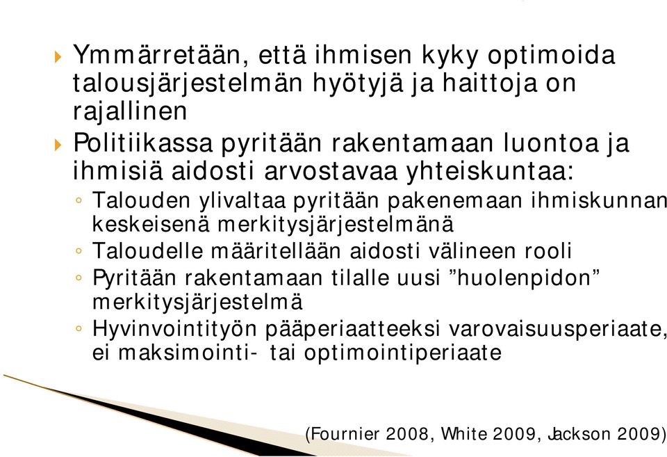 merkitysjärjestelmänä Taloudelle määritellään aidosti välineen rooli Pyritään rakentamaan tilalle uusi huolenpidon