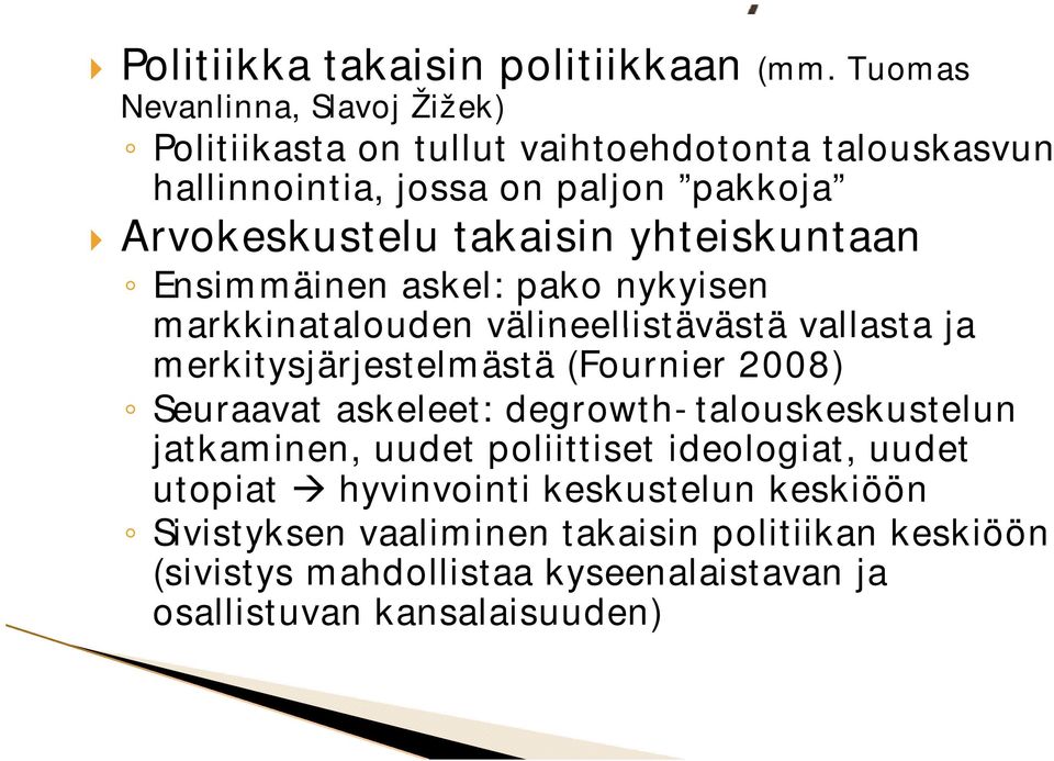 takaisin i yhteiskuntaan Ensimmäinen askel: pako nykyisen markkinatalouden välineellistävästä vallasta ja merkitysjärjestelmästä (Fournier 2008)