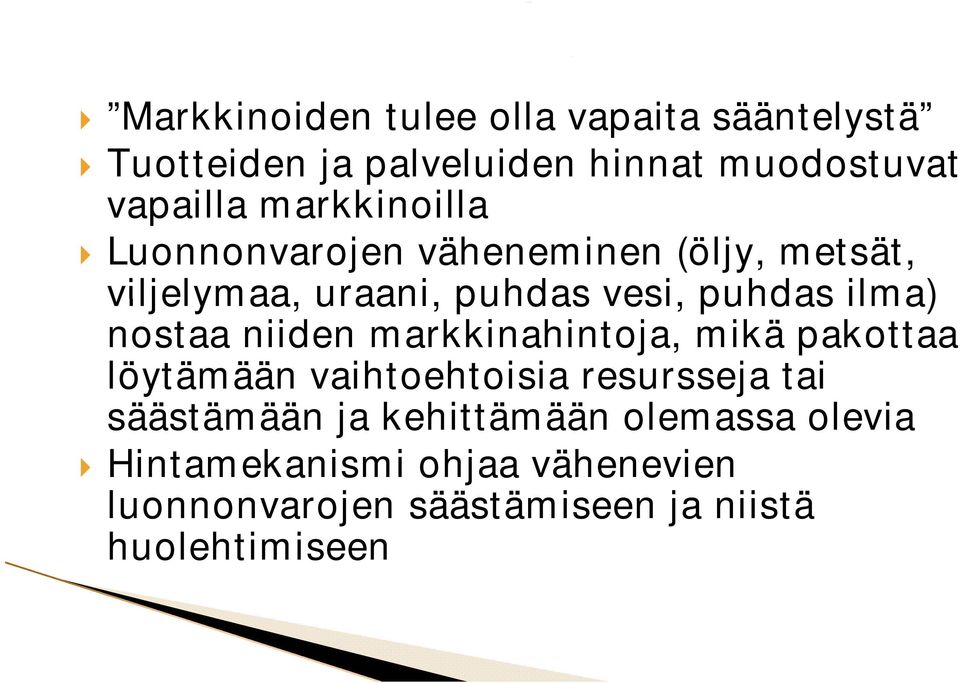 nostaa niiden markkinahintoja, mikä pakottaa löytämään vaihtoehtoisia resursseja tai säästämään ja