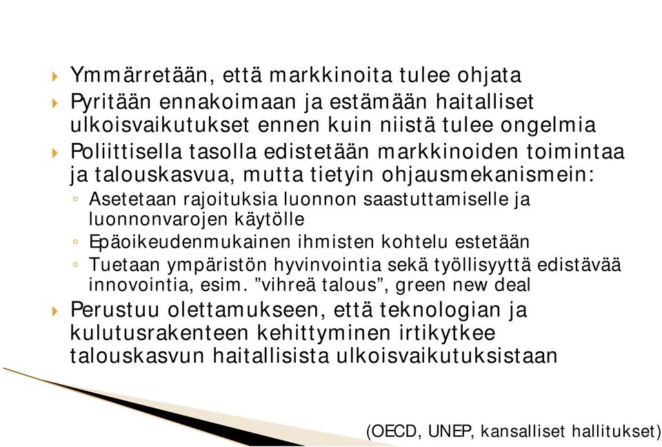 Epäoikeudenmukainen ihmisten kohtelu estetään Tuetaan ympäristön hyvinvointia i i sekä työllisyyttä edistävää ää innovointia, esim.