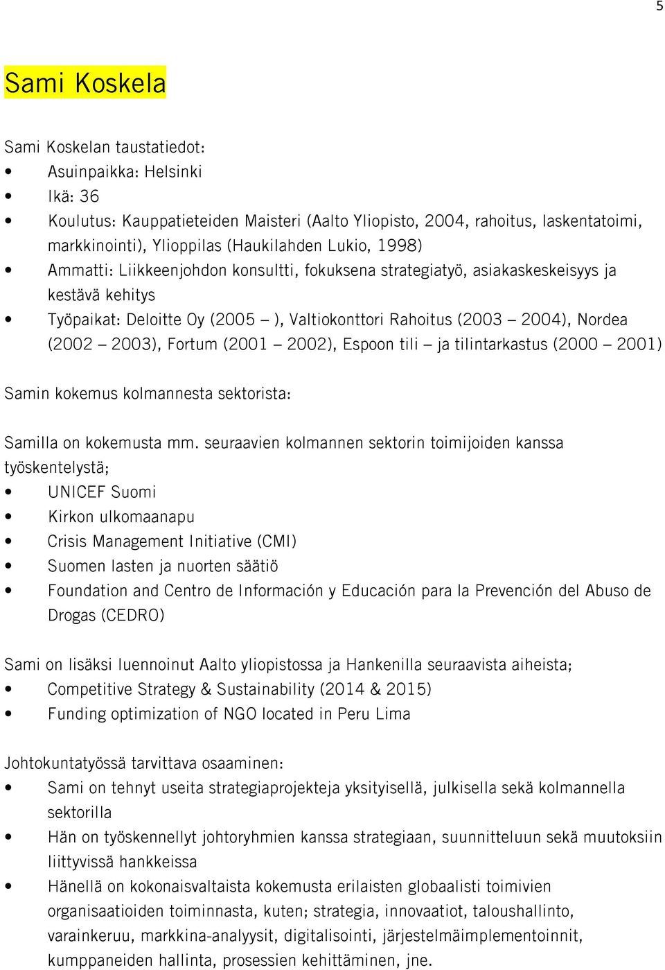 Fortum (2001 2002), Espoon tili ja tilintarkastus (2000 2001) Samin kokemus kolmannesta sektorista: Samilla on kokemusta mm.