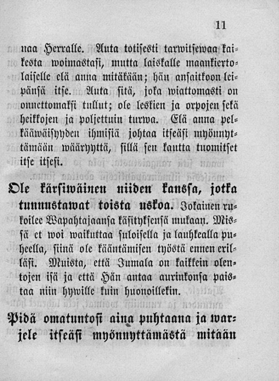 Elä anna pelkänwäisyydcn ihmisiä johtaa itseäsi myönnyttämään»vääryyttä, sillä sen kantta tuomitset itse itsesi. Ole kärsilväinen niiden kanssa, jotka tunnustawat toista Uskoa.