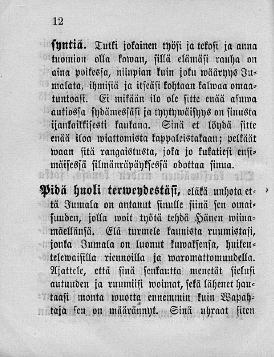Sinä et löydä sitte enää iloa wiattomista kappaleistakaan; pelkäät waan sitä rangaistusta, joka jo kukatiesi ensimaisessa silmänräpäyksessä odottaa sinua.