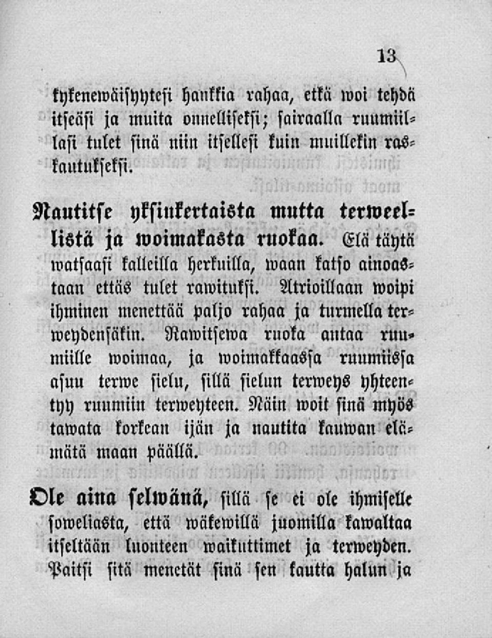 Atrioillaan woipi ihminen menettää paljo rahaa ja turmella tcrweydcnsäkin.