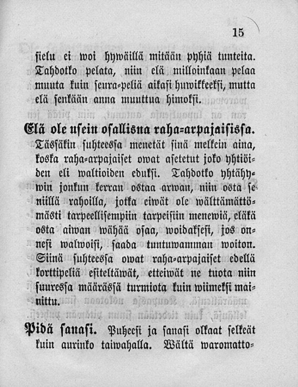 Tahdotko hhtähywin jonkun kerran ostaa arwan, niin osta se niillä rahoilla, jotka eiwät ole wälttämättö«mästi tarpeellisempiin tarpeisiin menewiä, cläkä osta aiwan wähää osaa, woidaksesi, jos onnesi