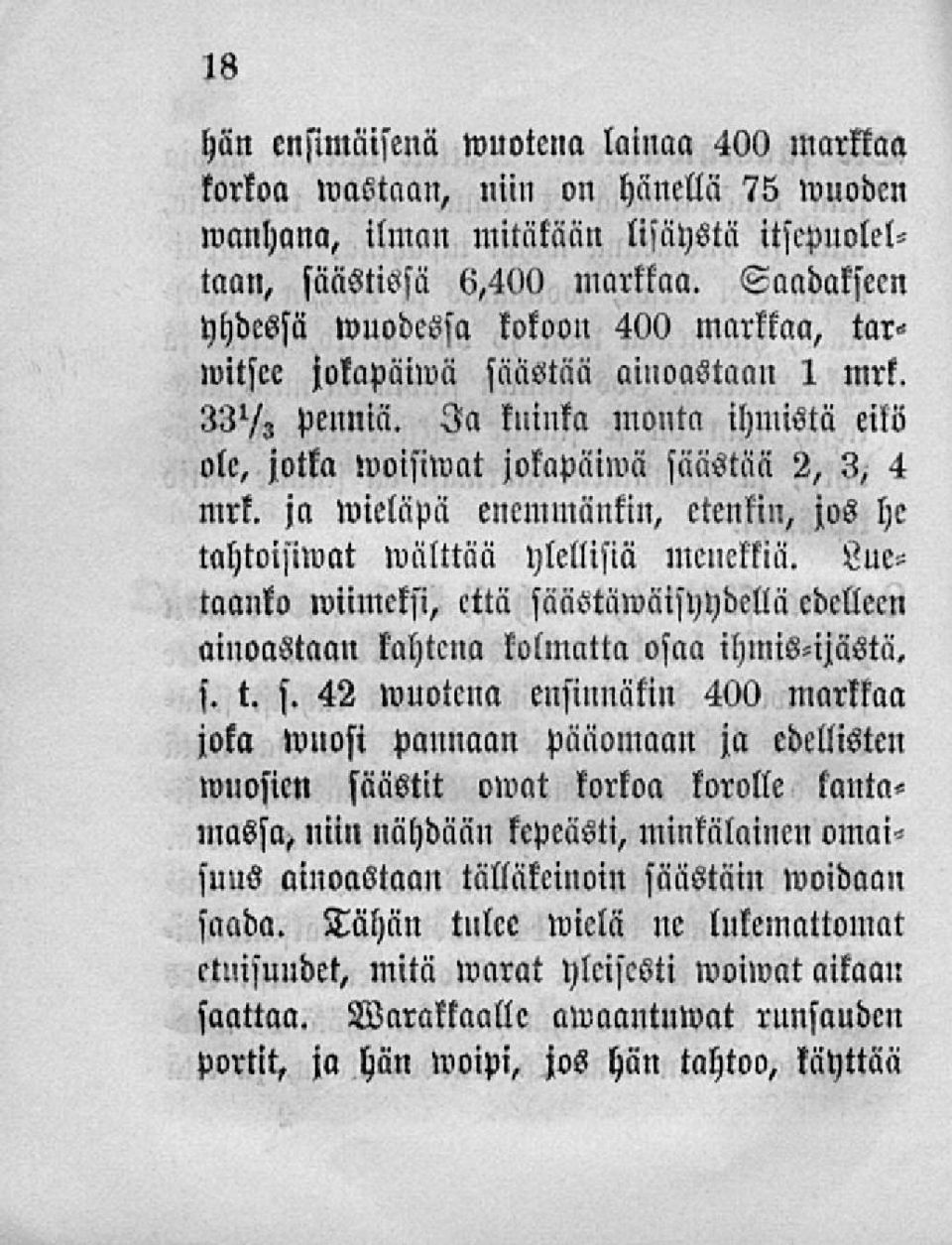 ja»vieläpä enemmänkin, etenkin, jos he tahtoisiwat»välttää ylellisiä menekkiä. Luetaanko nmmeksi, että sä