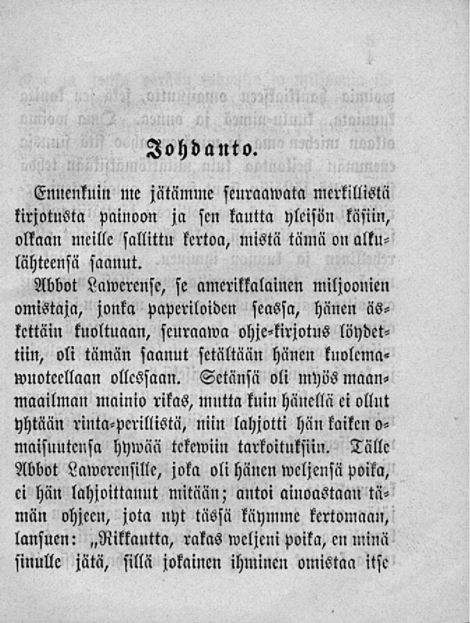 ollessaan. Setänsä oli myös maanmaailman mainio rikas, mutta kuin hänellä ci ollut yhtään rinta-perillistä, niin lahjotti hän kaiken o- maisnutcusa hywää tckcwiin tarkoituksiin.