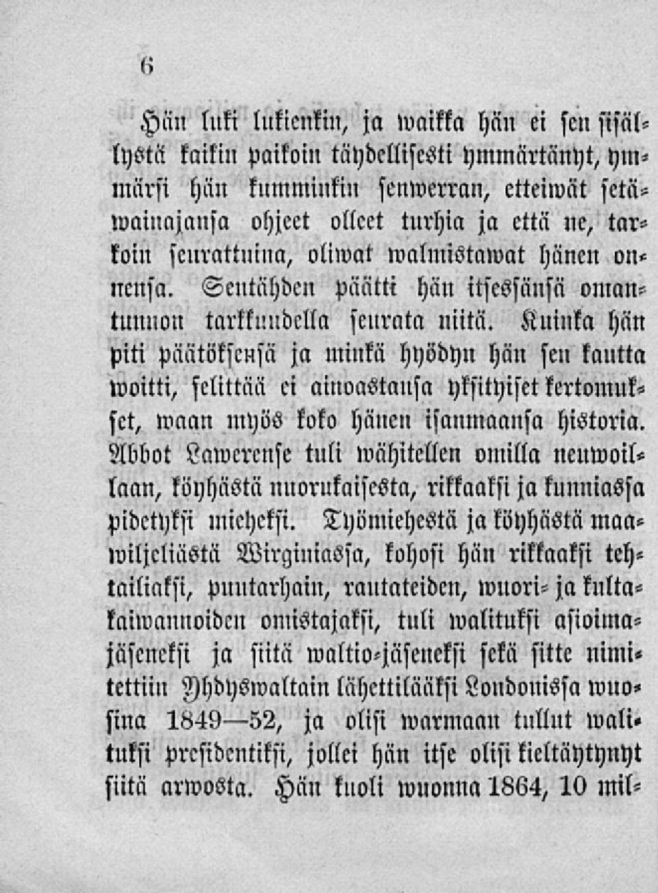 Kuinka hän piti päätöksensä ja minkä hyödyn hän sen kautta»voitti, selittää ei ainoastansa yksityiset kertomukset,»vaan myös koko hänen isänmaansa historia.