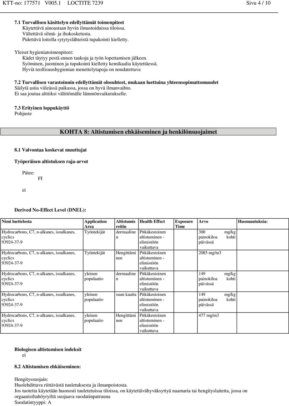 Syöminen, juominen ja tupakointi kielletty kemikaalia käytettäessä. Hyviä teollisuushygienian menettelytapoja on noudatettava 7.