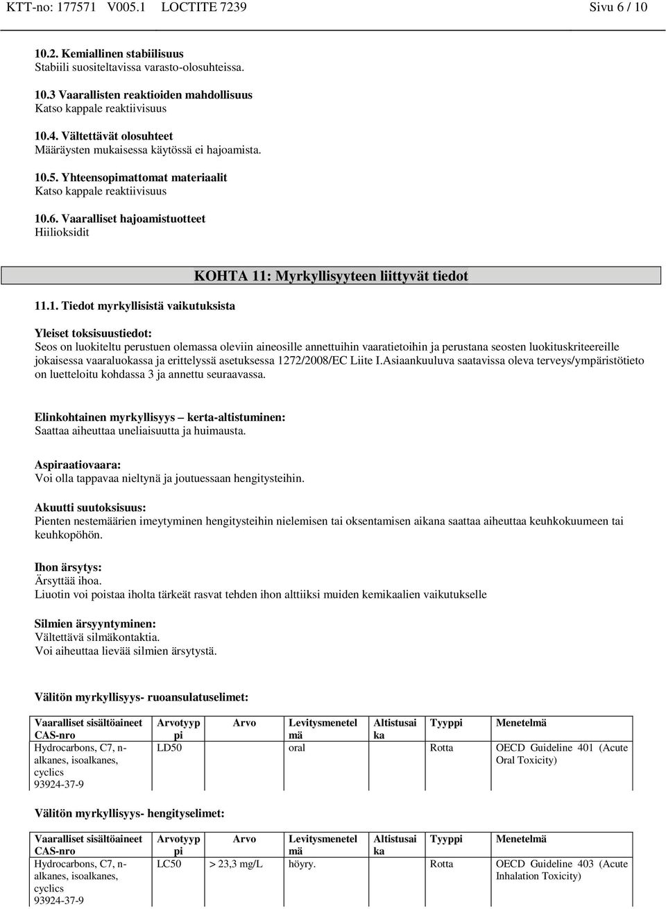 .5. Yhteensopimattomat materiaalit Katso kappale reaktiivisuus 10