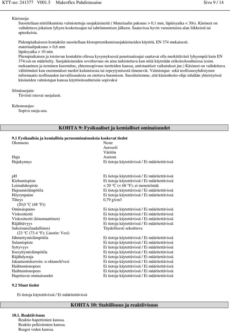 Pidempiaikaiseen kontaktiin suositellaan kloropreenikumisuojakäsineiden käyttöä, EN 374 mukaisesti.