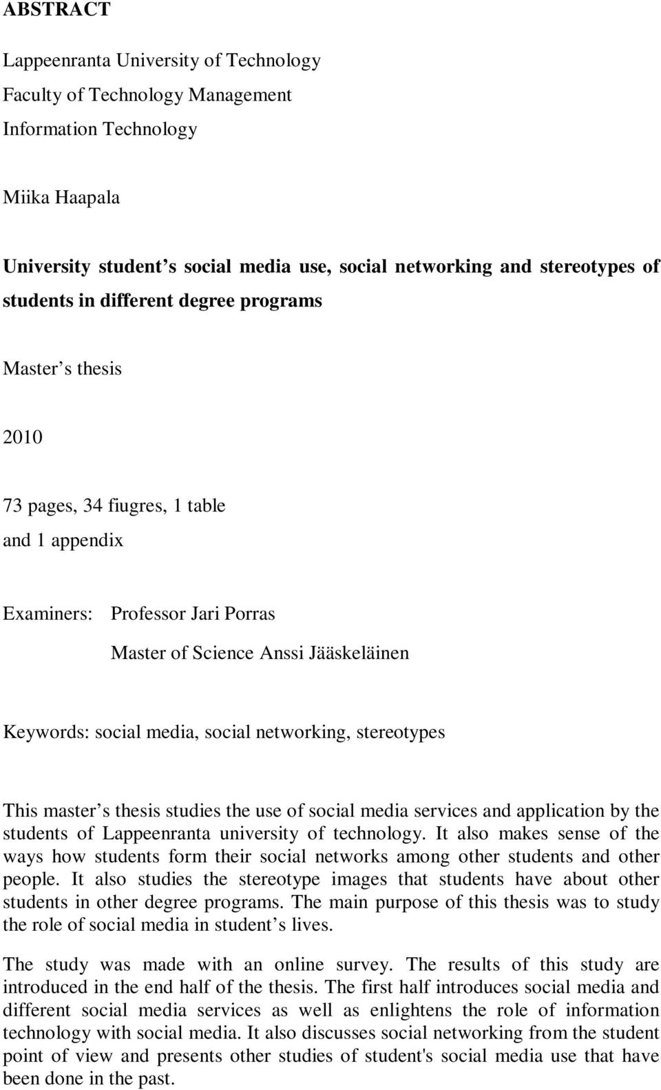 social networking, stereotypes This master s thesis studies the use of social media services and application by the students of Lappeenranta university of technology.