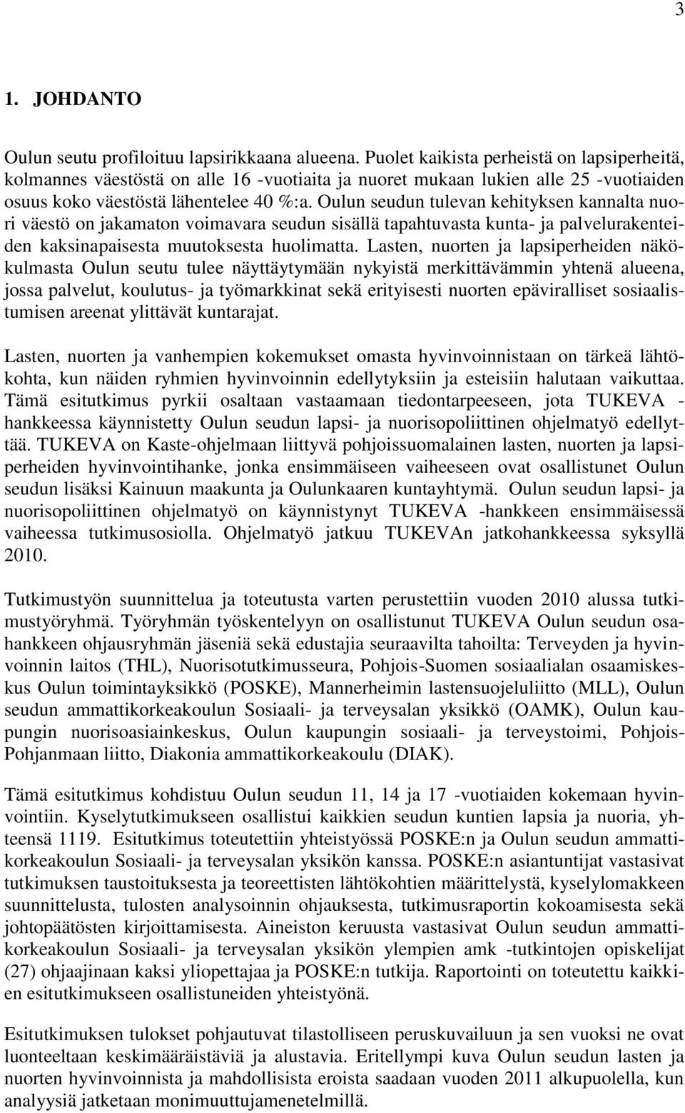 Oulun seudun tulevan kehityksen kannalta nuori väestö on jakamaton voimavara seudun sisällä tapahtuvasta kunta- ja palvelurakenteiden kaksinapaisesta muutoksesta huolimatta.