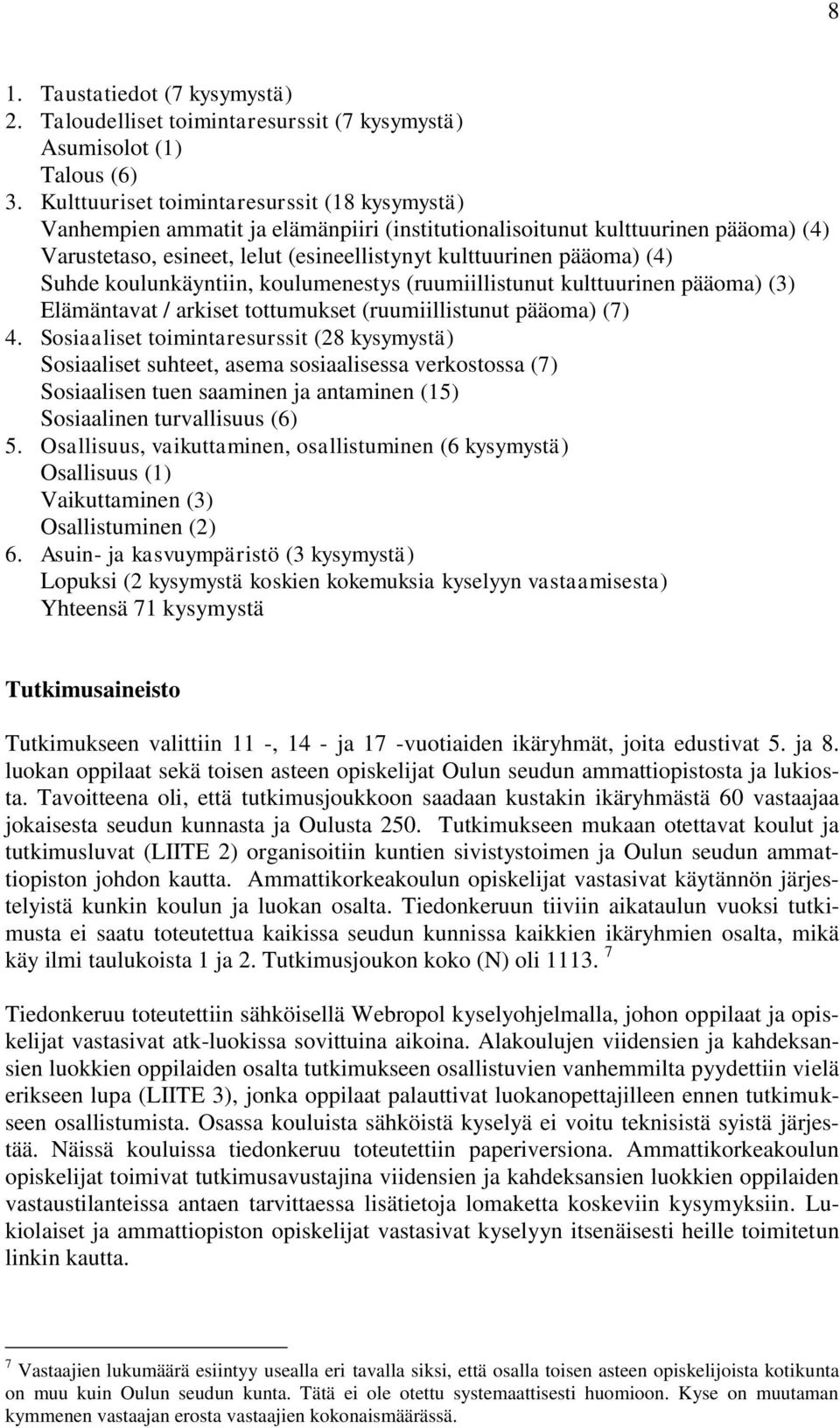 Suhde koulunkäyntiin, koulumenestys (ruumiillistunut kulttuurinen pääoma) (3) Elämäntavat / arkiset tottumukset (ruumiillistunut pääoma) (7) 4.