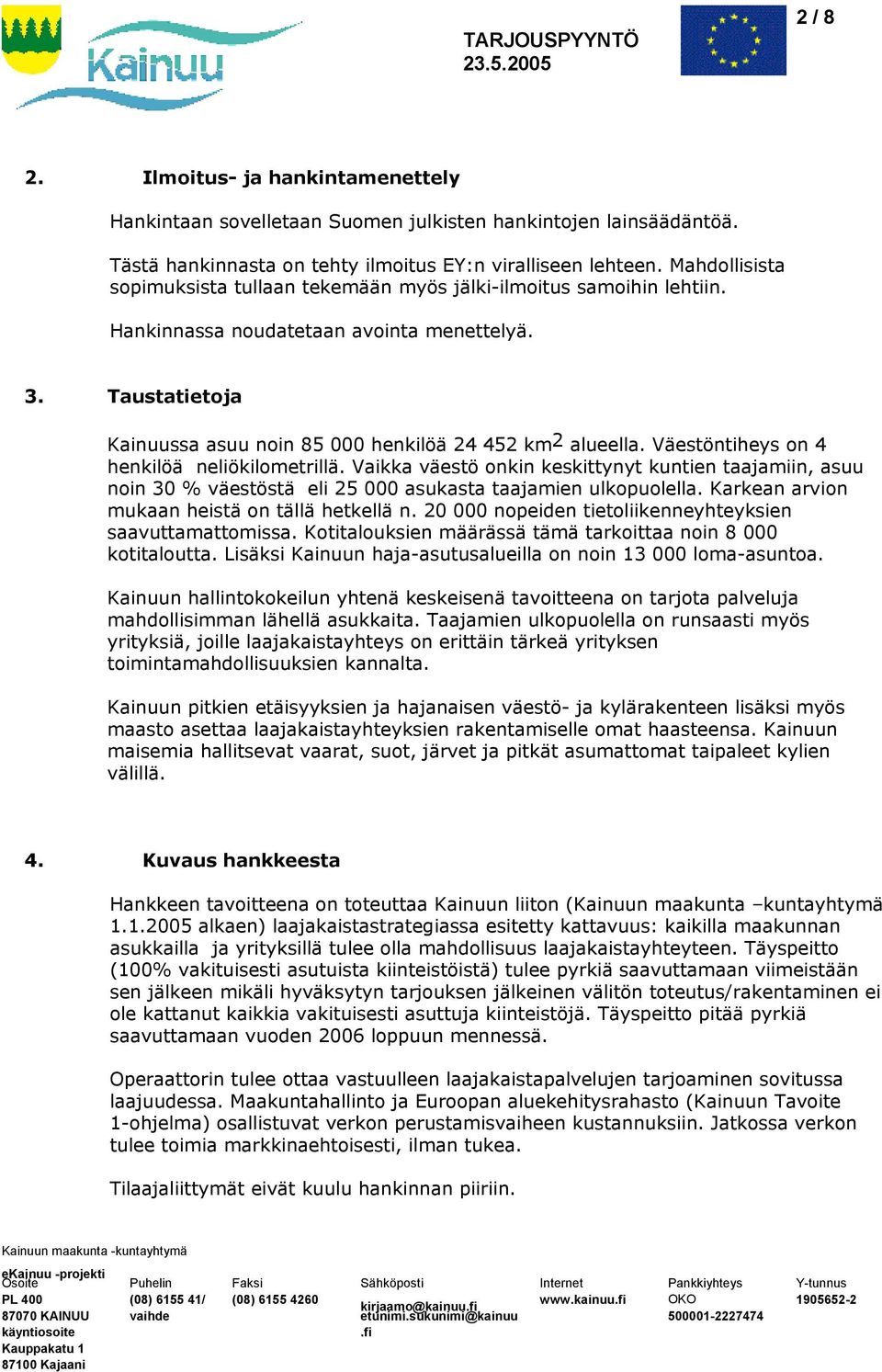 Väestöntiheys on 4 henkilöä neliökilometrillä. Vaikka väestö onkin keskittynyt kuntien taajamiin, asuu noin 30 % väestöstä eli 25 000 asukasta taajamien ulkopuolella.