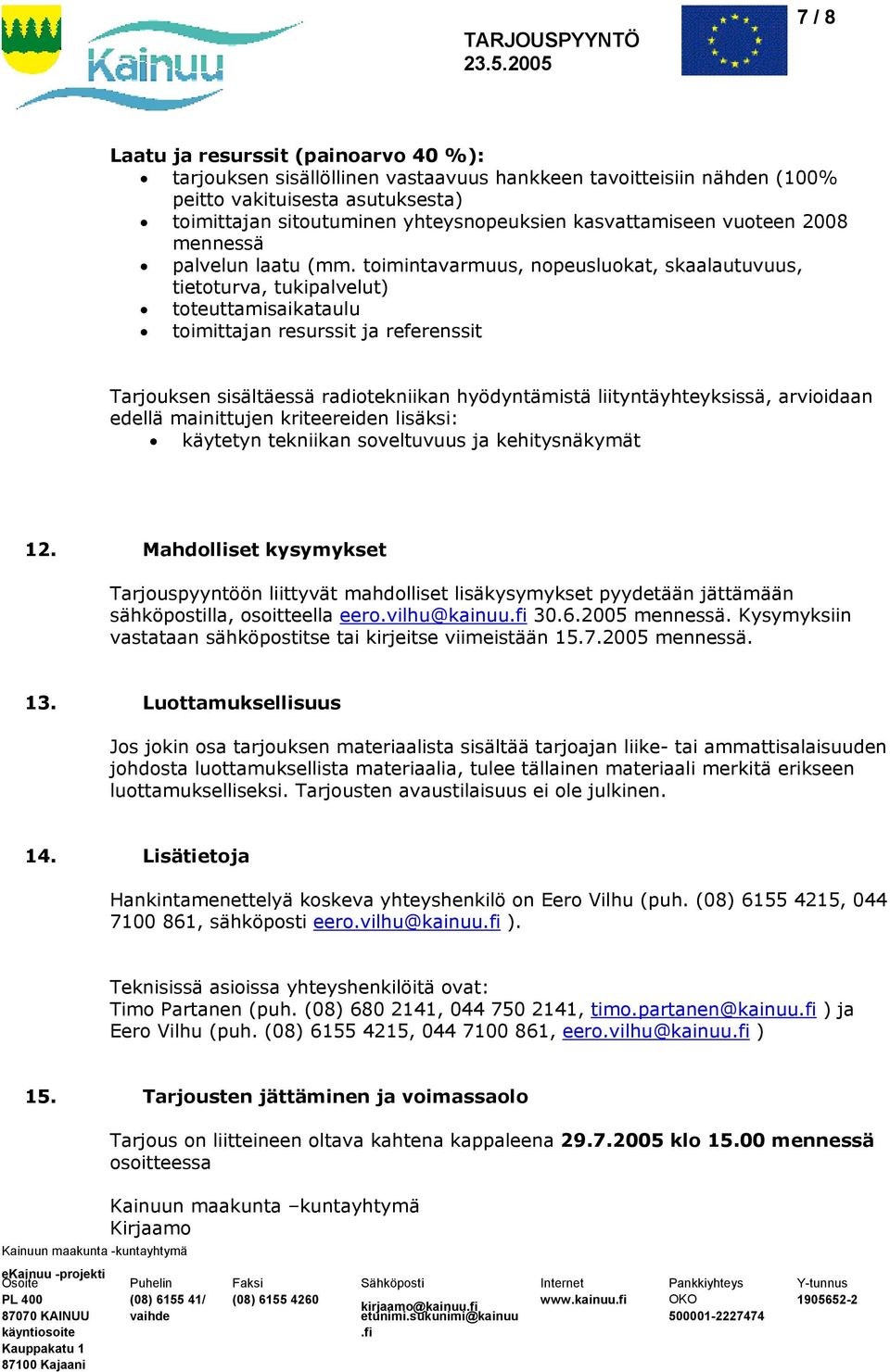 toimintavarmuus, nopeusluokat, skaalautuvuus, tietoturva, tukipalvelut) toteuttamisaikataulu toimittajan resurssit ja referenssit Tarjouksen sisältäessä radiotekniikan hyödyntämistä