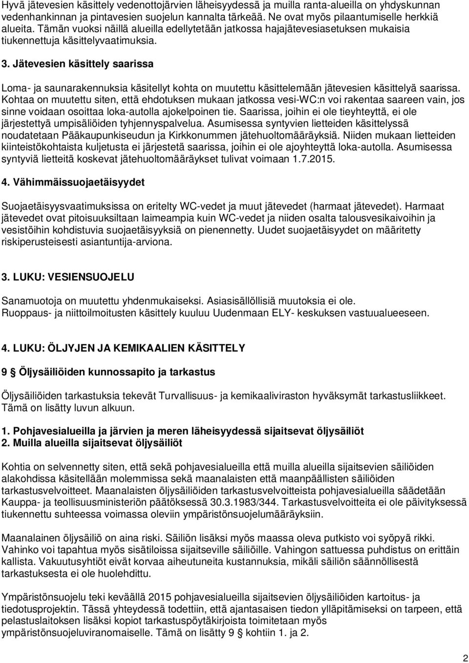 Jätevesien käsittely saarissa Loma- ja saunarakennuksia käsitellyt kohta on muutettu käsittelemään jätevesien käsittelyä saarissa.