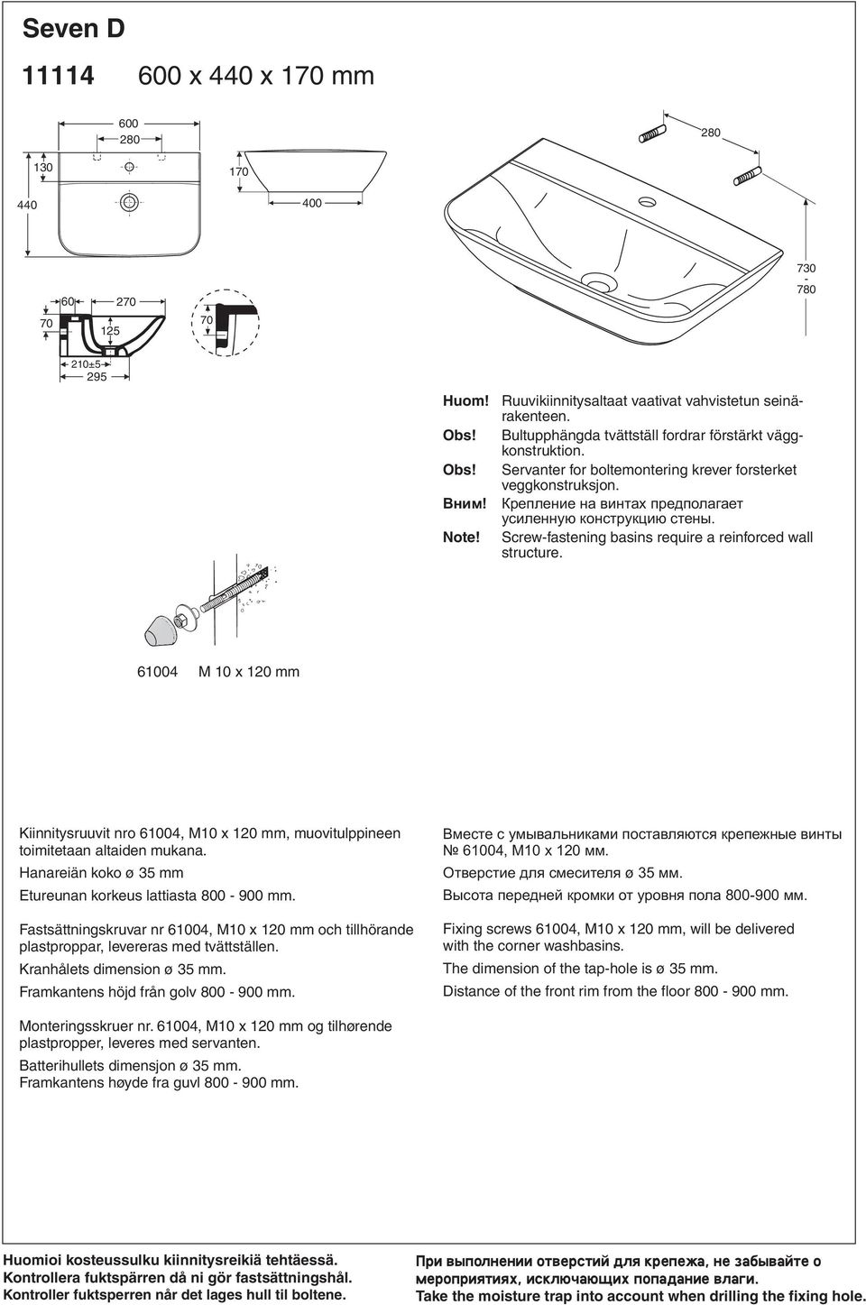 винтах предполагает усиленную конструкцию стены Screw-fastening basins require a reinforced wall structure 61004 M 10 x 120 mm Kiinnitysruuvit nro 61004, M10 x 120 mm, muovitulppineen toimitetaan