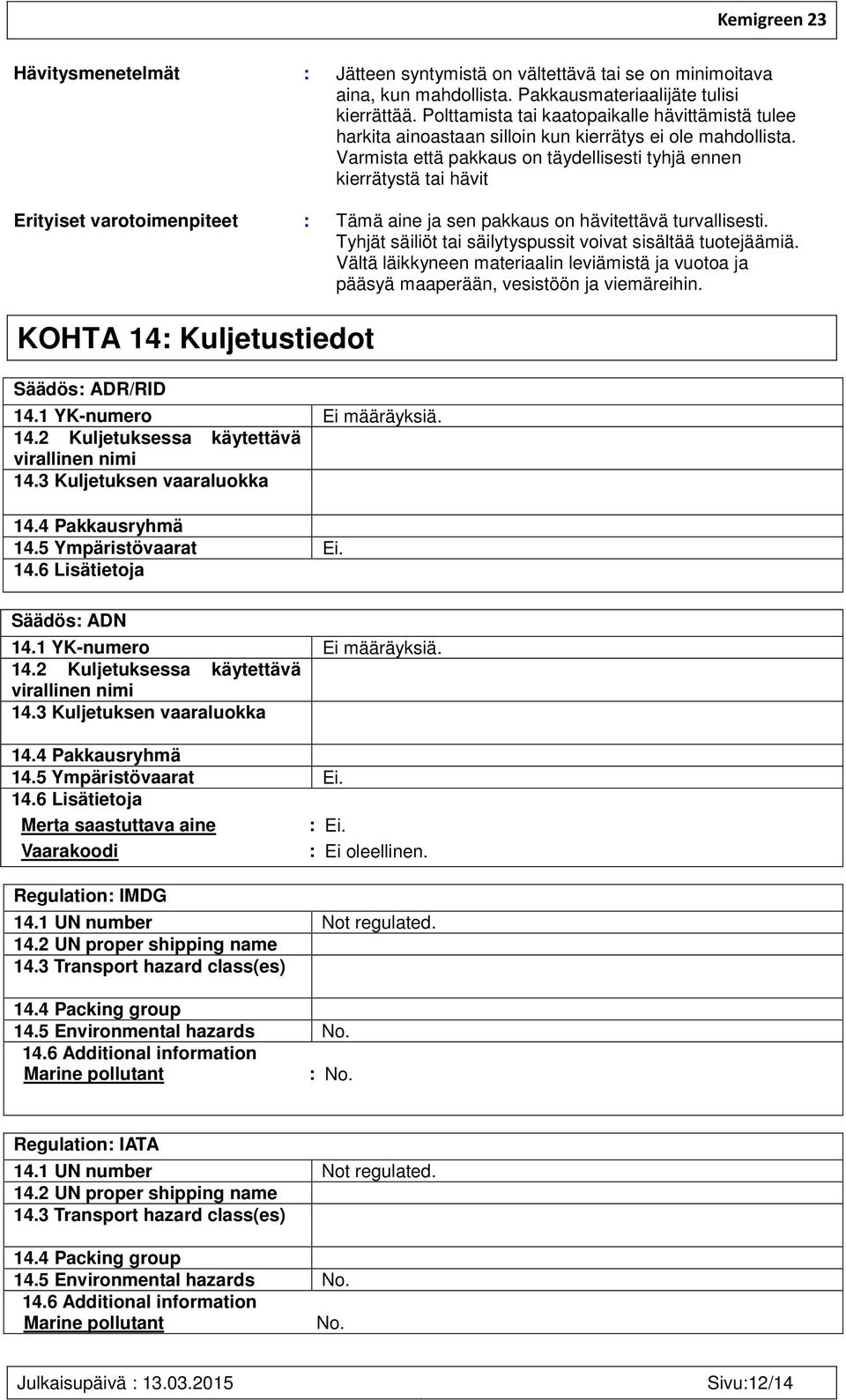 Varmista että pakkaus on täydellisesti tyhjä ennen kierrätystä tai hävit Erityiset varotoimenpiteet : Tämä aine ja sen pakkaus on hävitettävä turvallisesti.