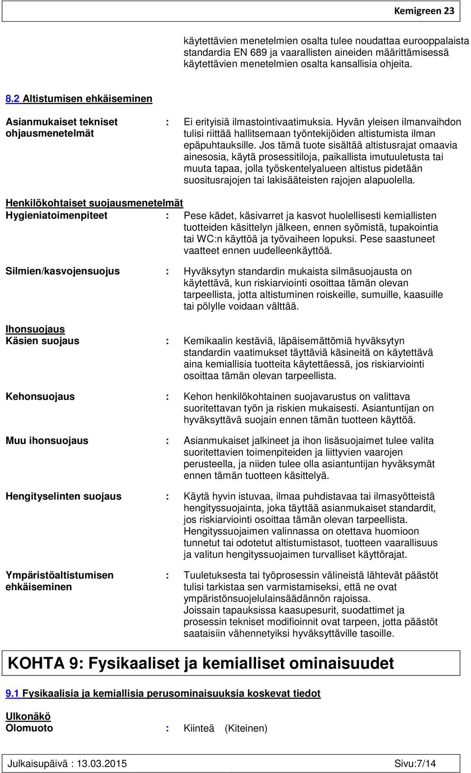 Hyvän yleisen ilmanvaihdon tulisi riittää hallitsemaan työntekijöiden altistumista ilman epäpuhtauksille.