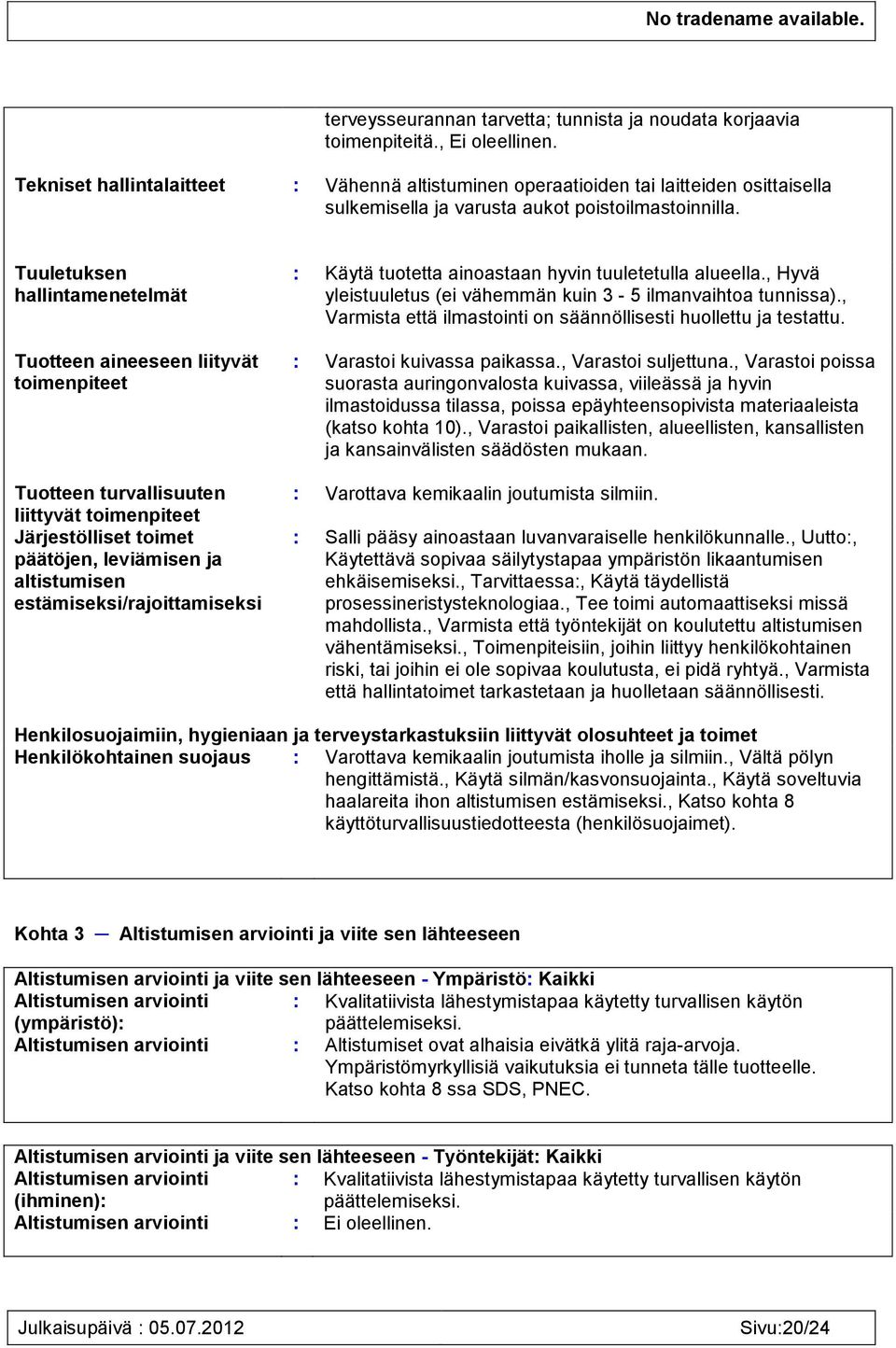 Tuuletuksen hallintamenetelmät Tuotteen aineeseen liityvät toimenpiteet Tuotteen turvallisuuten liittyvät toimenpiteet Järjestölliset toimet päätöjen, leviämisen ja altistumisen