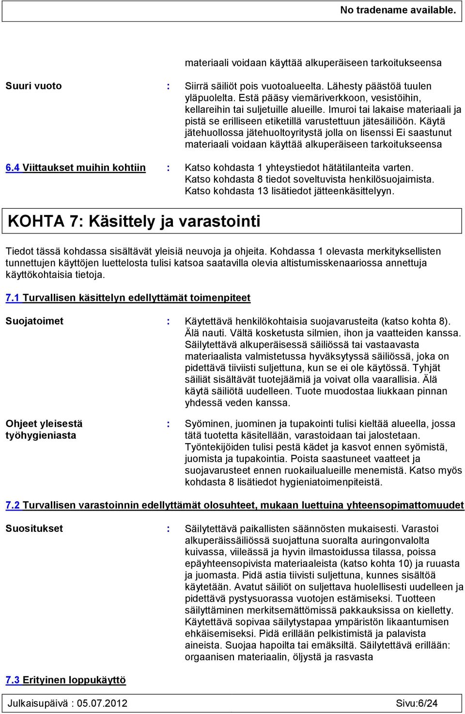 Käytä jätehuollossa jätehuoltoyritystä jolla on lisenssi Ei saastunut materiaali voidaan käyttää alkuperäiseen tarkoitukseensa 6.